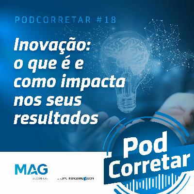 #18 – Inovação: o que é e como impacta nos seus resultados