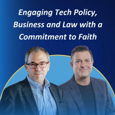 Engaging Tech Policy, Business and Law with a Commitment to Faith #34