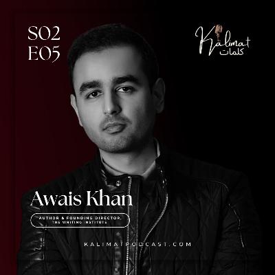 Awais Khan: The Literary Journey to Self | Kalimat كلمات Podcast S02E05
