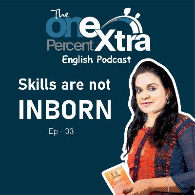 Skills Are Not INBORN | Ep - 33 | Self Development & Productivity Podcast | Shyamala Gandhimani