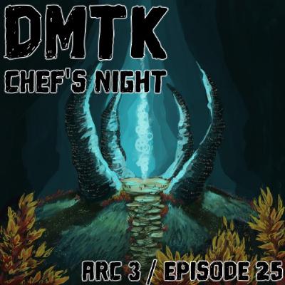 DMTK: Chef’s Night: Arc 03 / Episode 025 - Storm in the Rift DMTK: Chef’s Night: Arc 03 / Episode 025 - Storm in the Rift