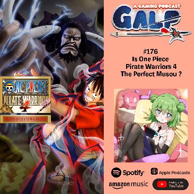 GALP #176 Is One Piece Pirate Warriors 4 , The Perfect Musou ?