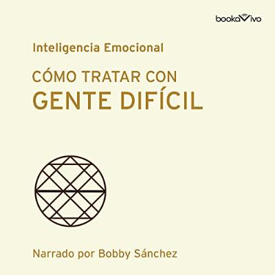 Cómo tratar con gente difícil [Dealing with Difficult People] (Audiolibro) | Prueba Gratis