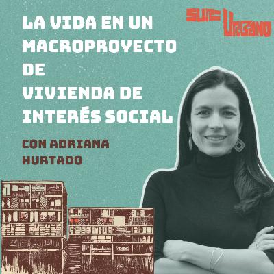 Habitando Ciudad Verde: La vida en un Macroproyecto de Vivienda de Interés Social con Adriana Hurtado