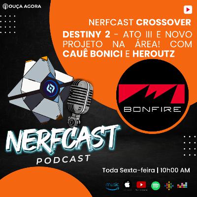 NerfCast - Ep 101 - CROSSOVER com BONFIRE - Destiny 2 Ato III Episódio II NerfCast - Ep 101 - CROSSOVER com BONFIRE - Destiny 2 Ato III Episódio II