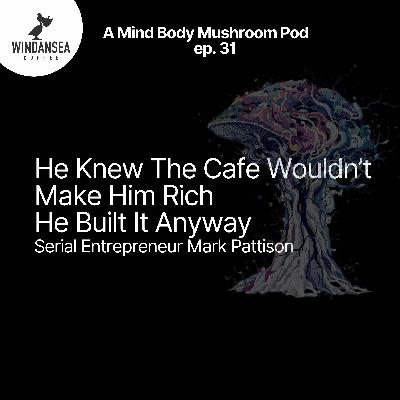 Ep. 31 | He Knew the Cafe Wouldn't Make Him Rich. He Built it Anyway. | Serial Entrepreneur Mark Pattison Ep. 31 | He Knew the Cafe Wouldn't Make Him Rich. He Built it Anyway. | Serial Entrepreneur Mark Pattison