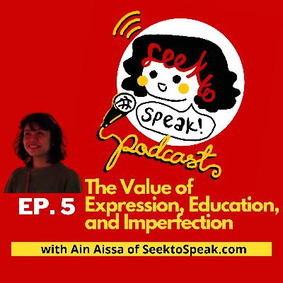#5 The Value of Expression, Education, and Imperfection with Seek to Speak Founder, Ain Aissa!