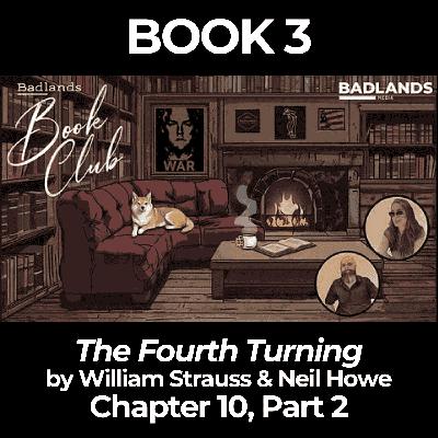 Badlands Book Club - Book 3 - The Fourth Turning: Chapter 10, Part 2