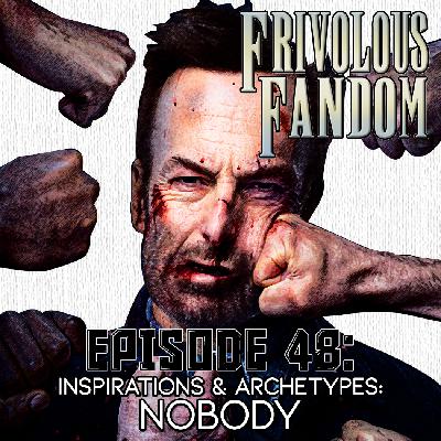 48 - Inspirations & Archetypes: Nobody 48 - Inspirations & Archetypes: Nobody