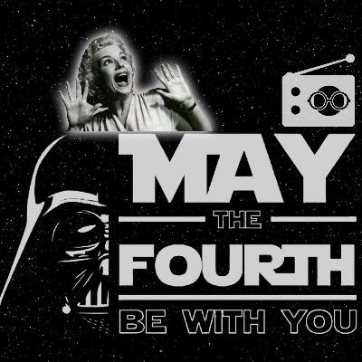 May The 4th Be With You Edition May The 4th Be With You Edition