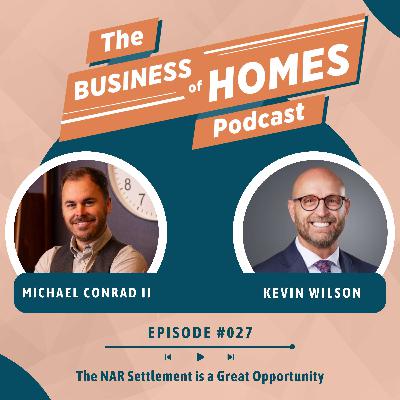 027 The NAR Settlement is a Great Opportunity w/ Kevin Wilson 027 The NAR Settlement is a Great Opportunity w/ Kevin Wilson
