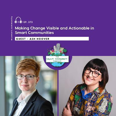 Making Change Visible and Actionable in Smart Communities, with Ash Hoover