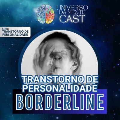 #33 - Tudo Sobre o TRANSTORNO DE PERSONALIDADE BORDERLINE: Sintomas e Tratamentos e mais...
