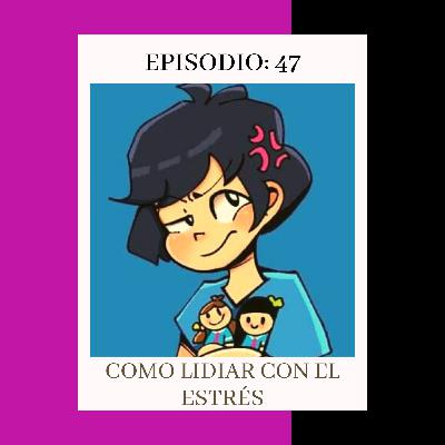 Episodio 47: Como lidiar con el estrés