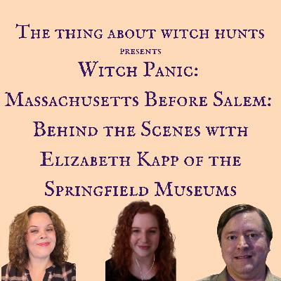 Witch Panic: Massachusetts Before Salem: Behind the Scenes with Elizabeth Kapp of the Springfield Museums