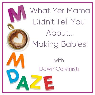 What Yer Mama Didn't Tell You About...Making Babies! What Yer Mama Didn't Tell You About...Making Babies!