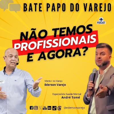 FALTAM PROFISSIONAIS NO VAREJO - Bate-Papo do Varejo com ANDRÉ TOME