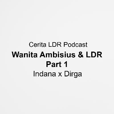 Wanita Ambisius dan LDR part 1