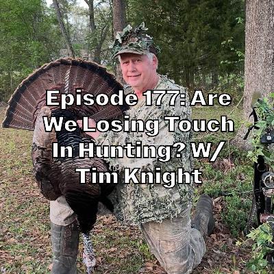 Are We Losing Touch In Hunting? w/ Tim Knight Are We Losing Touch In Hunting? w/ Tim Knight