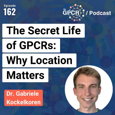 The Secret Life of GPCRs: Why Location Matters with Dr. Gabriele Kockelkoren / Dr.GPCR Podcast 162