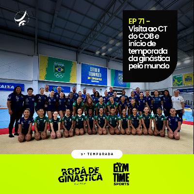 EP 71 - Visita ao CT do COB e início de temporada da ginástica pelo mundo