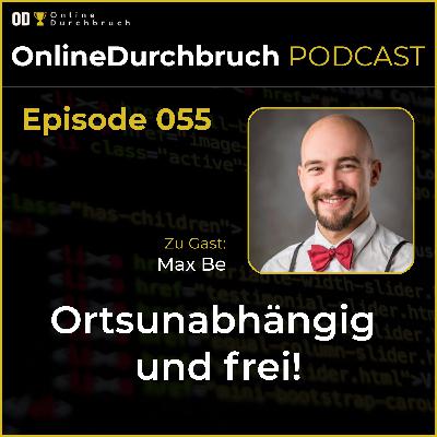 055 - Max Be – Ortsunabhängig und frei