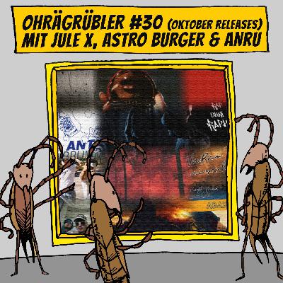 Ohrägrübler #30 (Mit Jule X, Astro Burger & ANRU)