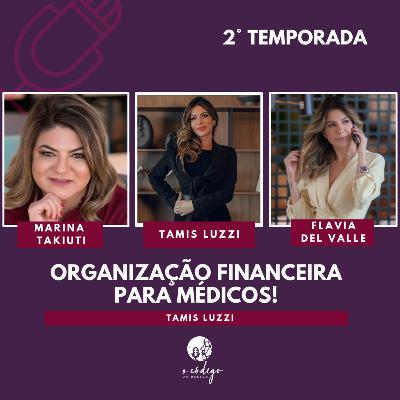 Organização Financeira Para Médicos - Feat. Tamis Luzzi - O Código da Beleza PodCast