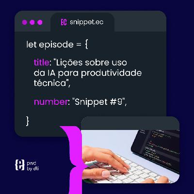 Snippet #9 Lições sobre uso da IA para produtividade técnica Snippet #9 Lições sobre uso da IA para produtividade técnica