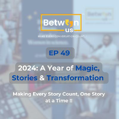 Ep 49 - 2024: A Year of Magic, Stories & Transformation Making Every Story Count, One Story at a Time