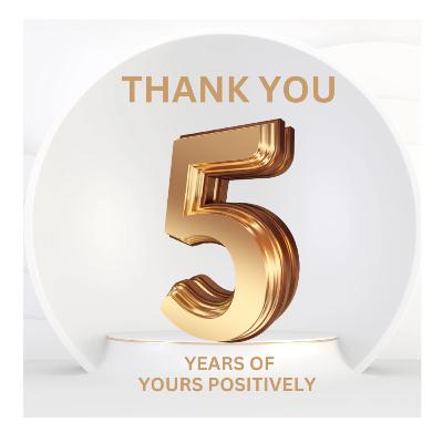 5 YEARS OF YOURS POSITIVELY | THANK YOU | Ep 190
