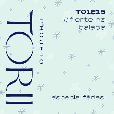 #15 Flerte na balada - Especial Férias
