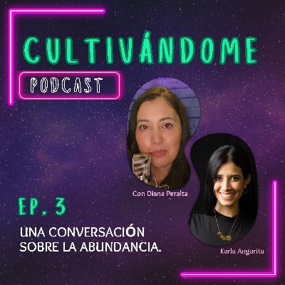 Episodio 3 - Una conversación sobre la abundancia con Karla Angarita.