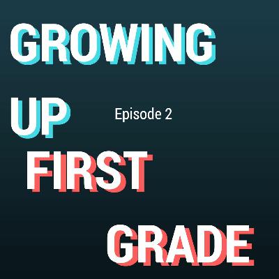 Growing Up - Episode 2: First Grade