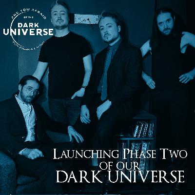 Launching Phase Two of our Dark Universe Launching Phase Two of our Dark Universe