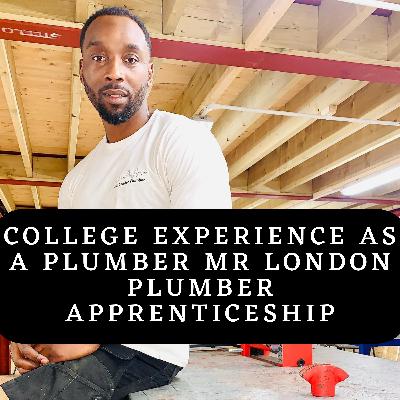 College Experience as a plumber MR LONDON PLUMBER apprenticeship