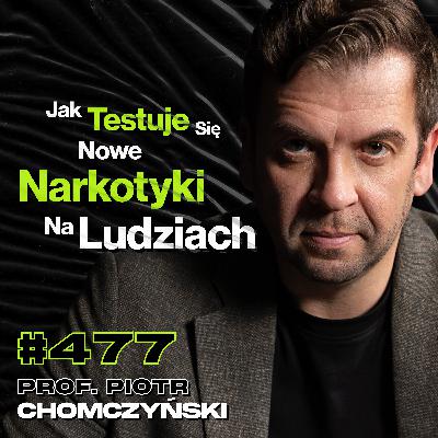 #477 Jak Wygląda Praca Kucharza Metamfetaminy? Kobiety Na Szczycie Gangu - prof. Piotr Chomczyński