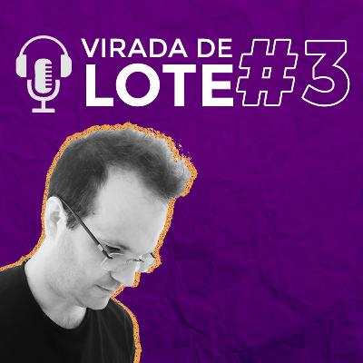 Na minha cidade não tem festa do meu estilo de som | Podcast Virada de Lote #3
