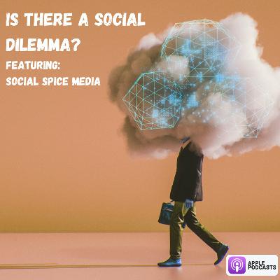 5 - Is There a Social Dilemma feat. Social Spice Media