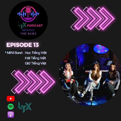 #13 - MINI BAND - Học Tiếng Việt, Hát Tiếng Việt, Giữ Tiếng Việt - LTX PODCAST Behind the Band