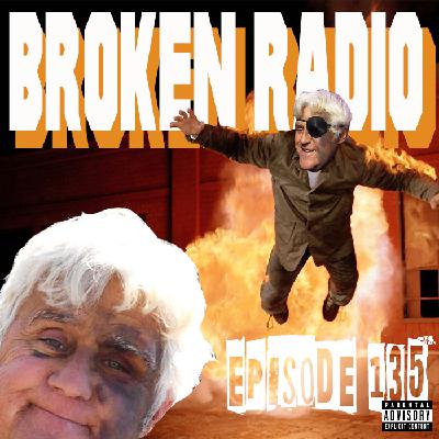BROKEN RADIO EPISODE 135