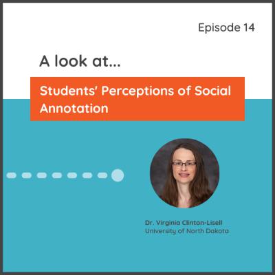 Ep 14: A look at Students' Perceptions of Social Annotation Ep 14: A look at Students' Perceptions of Social Annotation