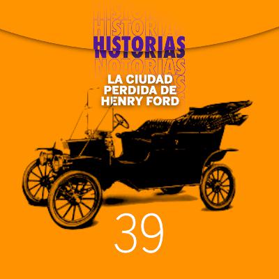 39 La ciudad perdida de Henry Ford