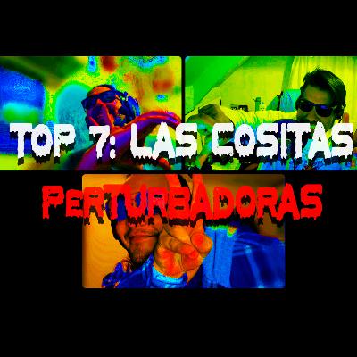 TOP 7: Las Cositas Perturbadoras | Cadaver Digital