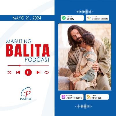 Mabuting Balita l Mayo 21, 2024 – Martes