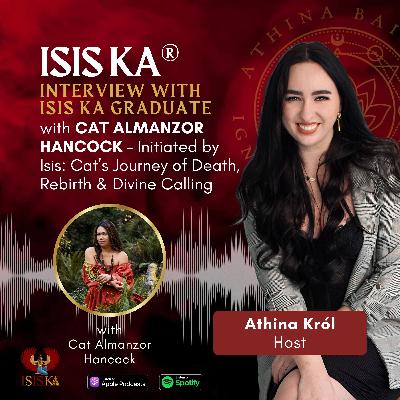 Interview with Isis Ka®️ Graduate - Initiated by Isis: Cat’s Journey of Death, Rebirth & Divine Calling