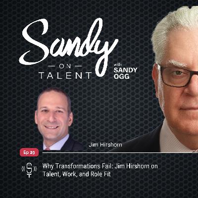029: Why Transformations Fail: Jim Hirshorn on Talent, Work, and Role Fit