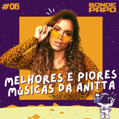 #06 BONDE PAPO - Melhores e piores músicas da Anitta
