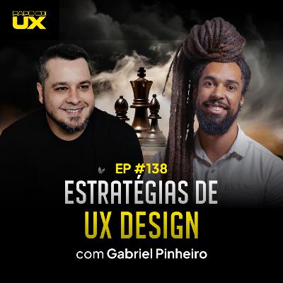 Estratégias de UX Design com Gabriel Pinheiro - Episódio 138