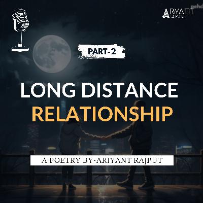 Long Distance Relationship (Part-2) | A Poetry By-Ariyant Rajput. Long Distance Relationship (Part-2) | A Poetry By-Ariyant Rajput.